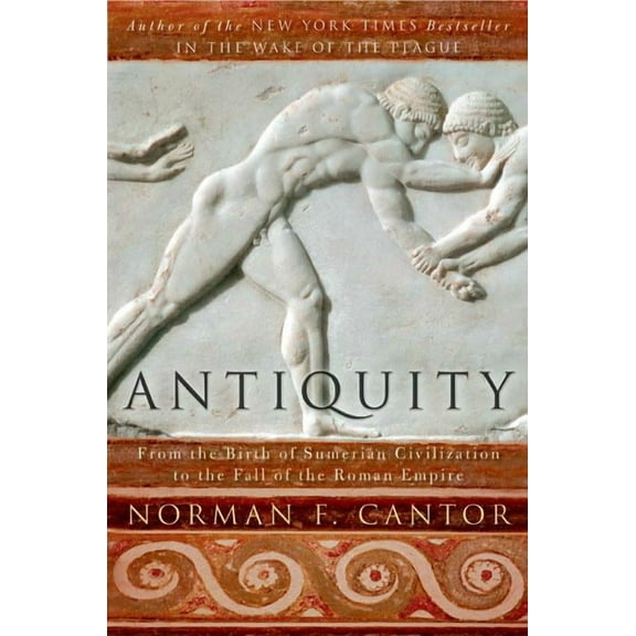 Antiquity: From the Birth of Sumerian Civilization to the Fall of the Roman Empire, (Paperback)