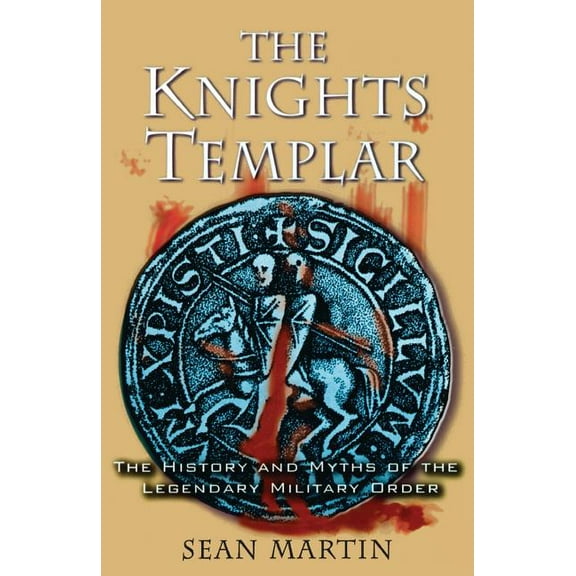 The Knights Templar: The History and Myths of the Legendary Military Order, (Paperback)