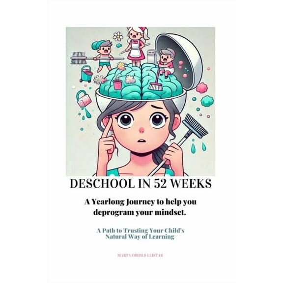 Deschool in 52 Weeks: A Yearlong Journey to help you deprogram your mindset., (Paperback)