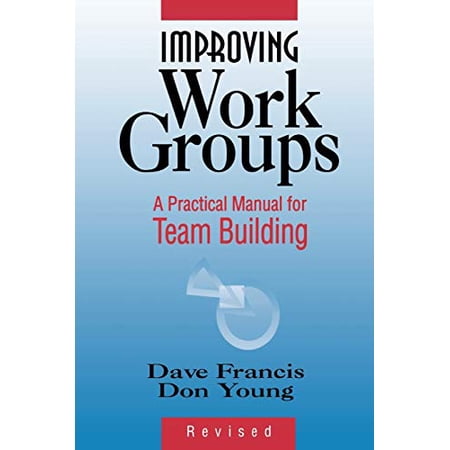 Improving Work Groups: A Practical Manual for Team Building (Paperback)