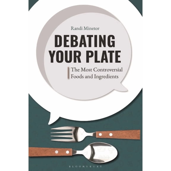 Debating Your Plate: The Most Controversial Foods and Ingredients, (Paperback)