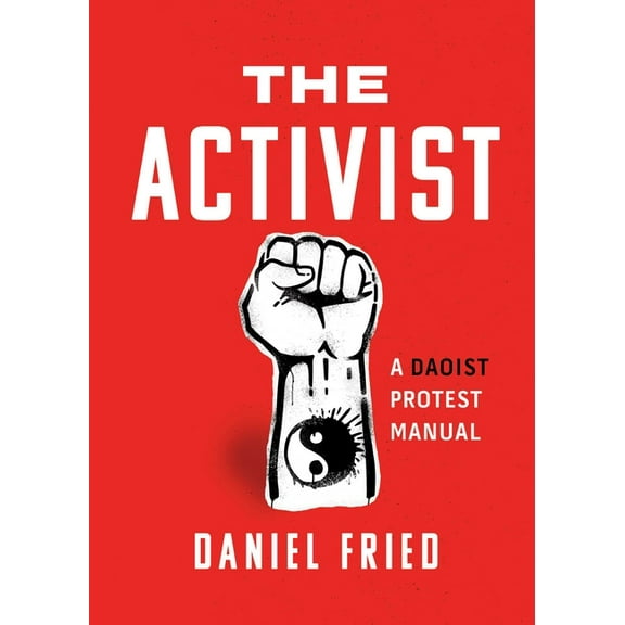 The Activist: A Daoist Protest Manual, (Paperback)