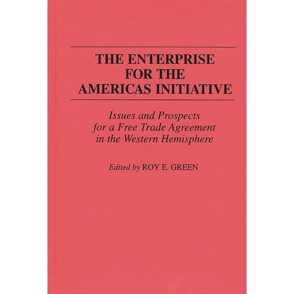 The Enterprise for the Americas Initiative: Issues and Prospects for a Free Trade Agreement in the Western Hemisphere, (Hardcover)