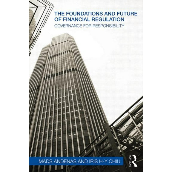 The Foundations and Future of Financial Regulation: Governance for Responsibility, (Paperback)