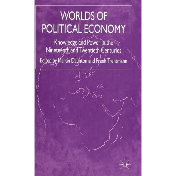 Worlds of Political Economy: Knowledge and Power in the Nineteenth and Twentieth Centuries, (Hardcover)
