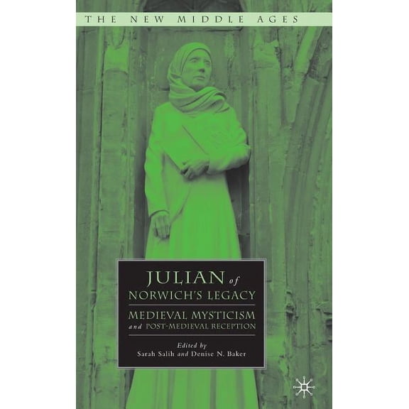 New Middle Ages Julian of Norwich's Legacy: Medieval Mysticism and Post-Medieval Reception, (Hardcover)