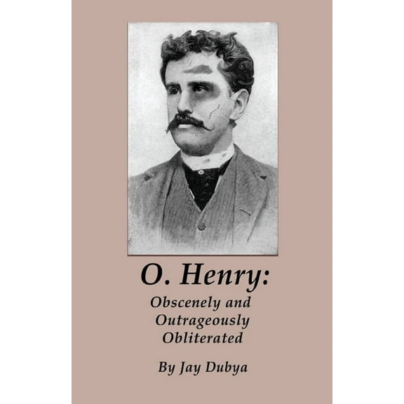 O. Henry: Obscenely and Outrageously Obliterated, (Paperback)