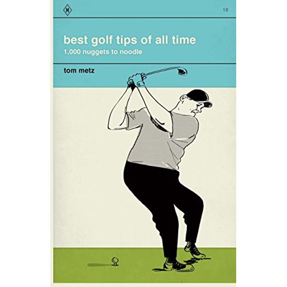 Pre-Owned Best Golf Tips of All Time: 1,000 Nuggets to Noodle, 9780989839815, 0989839818, Paperback,