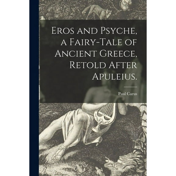 Eros and Psyche, a Fairy-tale of Ancient Greece, Retold After Apuleius. (Paperback)