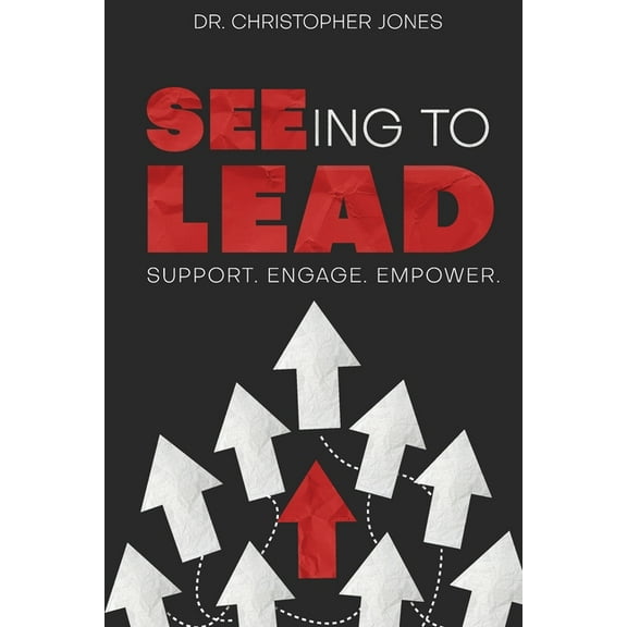 SEEing To Lead: Support. Engage. Empower, (Paperback)