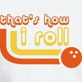 thumbnail image 3 of CafePress - That's How I Roll White T Shirt - Men's Classic T-Shirts, 3 of 4