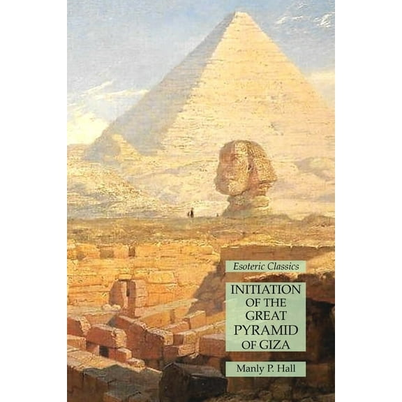 Initiation of the Great Pyramid of Giza: Esoteric Classics, (Paperback)
