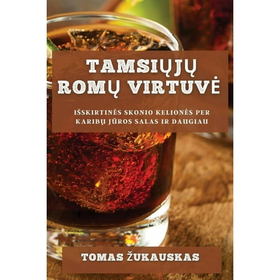 Tamsiųjų Romų Virtuve: Isskirtines Skonio Keliones Per Karibų Jūros Salas I, (Paperback)