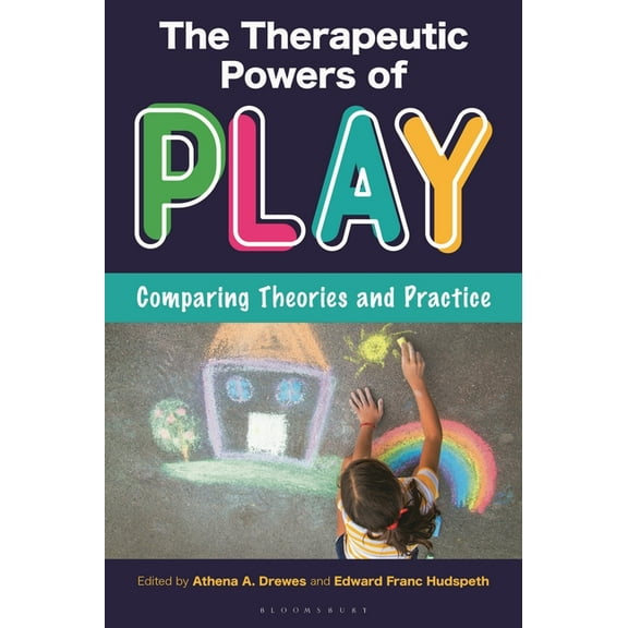 The Therapeutic Powers of Play: Comparing Theories and Practice, (Hardcover)