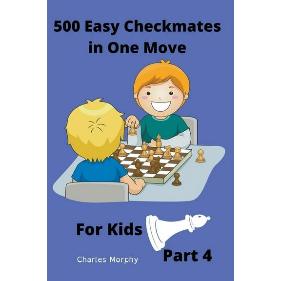 Chess Puzzles for Kids 500 Easy Checkmates in One Move for Kids, Part 4, (Paperback)