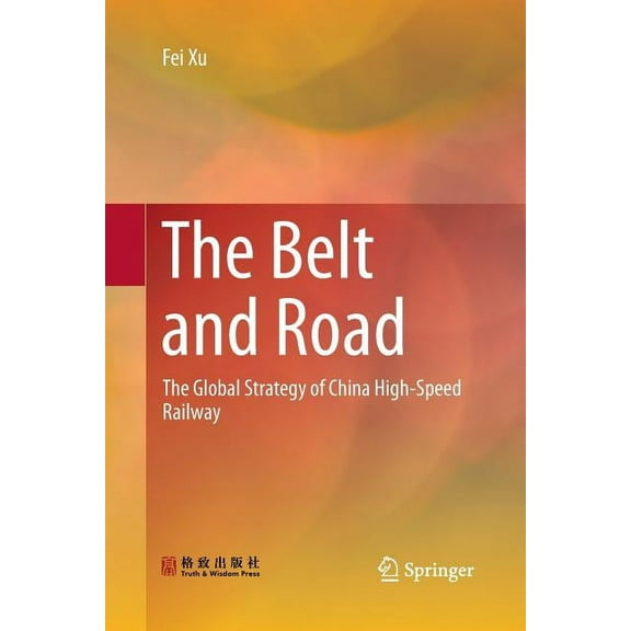 The Belt and Road: The Global Strategy of China High-Speed Railway, (Paperback)