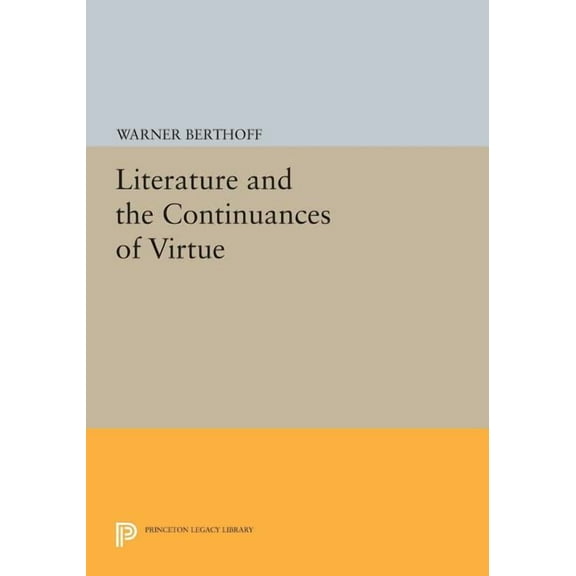Princeton Legacy Library Literature and the Continuances of Virtue, Book 478, (Paperback)