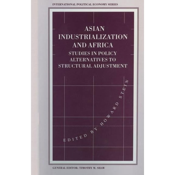 International Political Economy Asian Industrialization and Africa: Studies in Policy Alternatives to Structural Adjustment, (Paperback)