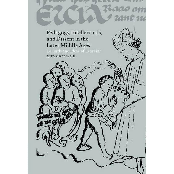 Cambridge Studies in Medieval Literature Pedagogy, Intellectuals, and Dissent in the Later Middle Ages, Book 44, (Hardcover)