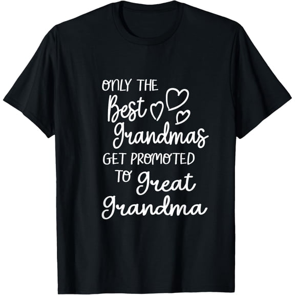 Best Moms Get Promoted To Great Grandma Great Grandmother T-Shirt