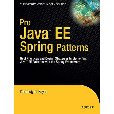 Pro Java EE Spring Patterns : Best Practices and Design Strategies Implementing Java EE Patterns with the Spring