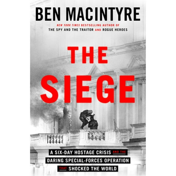 Pre-Owned The Siege: A Six-Day Hostage Crisis and the Daring Special-Forces Operation That Shocked the World (Hardcover) 0593728092 9780593728093