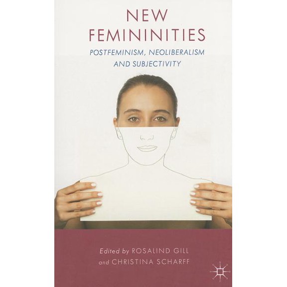 New Femininities: Postfeminism, Neoliberalism and Subjectivity, (Paperback)