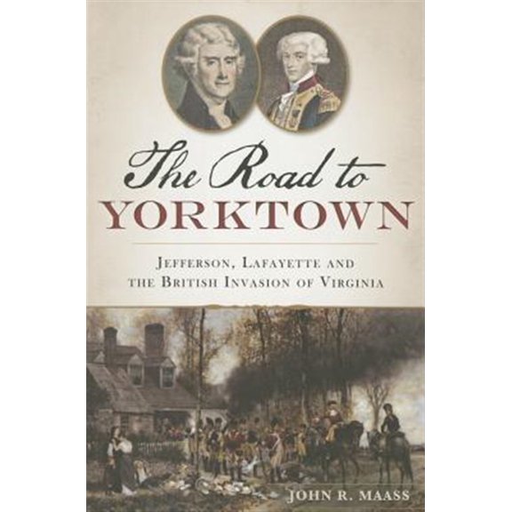 Pre-Owned The Road to Yorktown: Jefferson, Lafayette and the British Invasion of Virginia (Paperback) 9781626193918