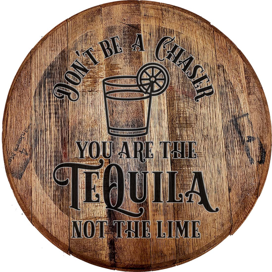 Buy Bar Sign Dont be a chaser tequila not the lime drinking Bar Wall Decor Bourbon Barrel Lid
