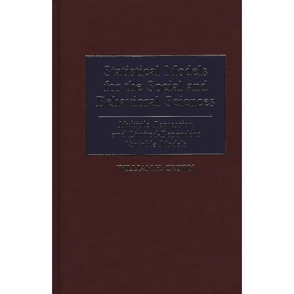 Statistical Models for the Social and Behavioral Sciences: Multiple Regression and Limited-Dependent Variable Models, (Hardcover)