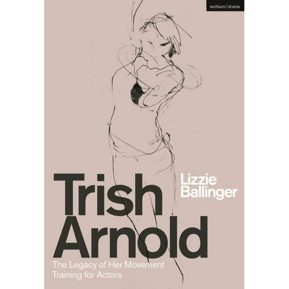 Trish Arnold: The Legacy of Her Movement Training for Actors (Paperback)