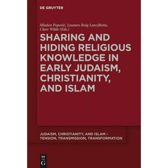 Judaism, Christianity, and Islam - Tensi Sharing and Hiding Religious Knowledge in Early Judaism, Christianity, and Islam, Book 10, (Hardcover)