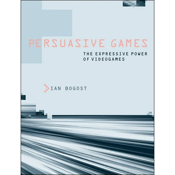 Persuasive Games: The Expressive Power of Videogames, (Paperback)