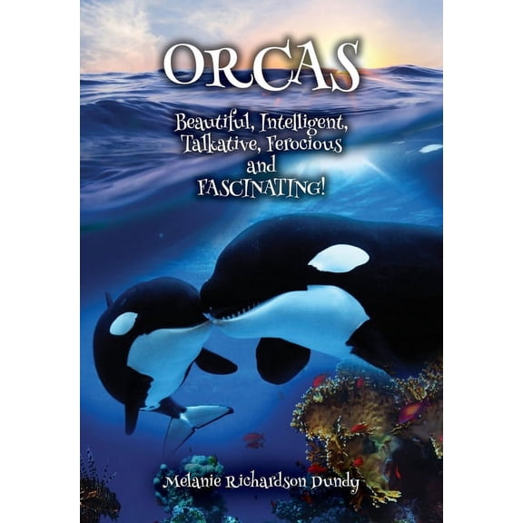 ORCAS - Beautiful, Intelligent, Talkative, Ferocious, Fascinating, (Paperback)
