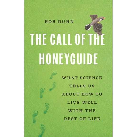 The Call of the Honeyguide: What Science Tells Us about How to Live Well with the Rest of Life, (Hardcover)