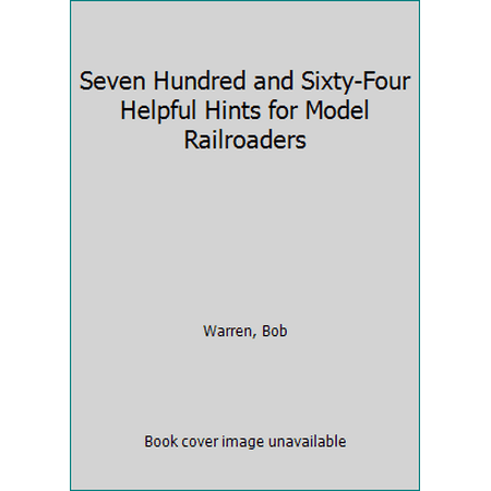 Seven Hundred and Sixty-Four Helpful Hints for Model Railroaders [Paperback - Used]