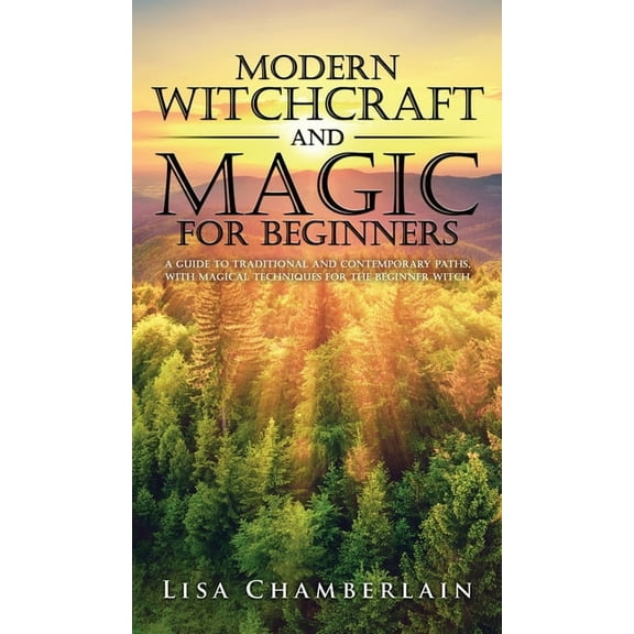 Modern Witchcraft and Magic for Beginners: A Guide to Traditional and Contemporary Paths, with Magical Techniques for th, (Hardcover)