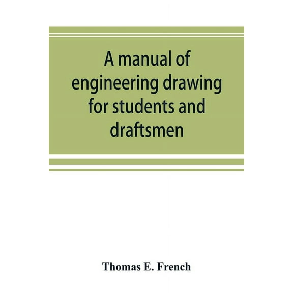 A manual of engineering drawing for students and draftsmen, (Paperback)