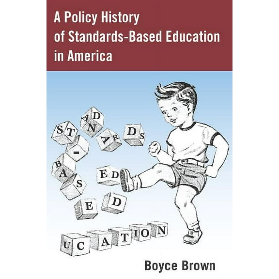History of Schools and Schooling A Policy History of Standards-Based Education in America, Book 59, (Hardcover)
