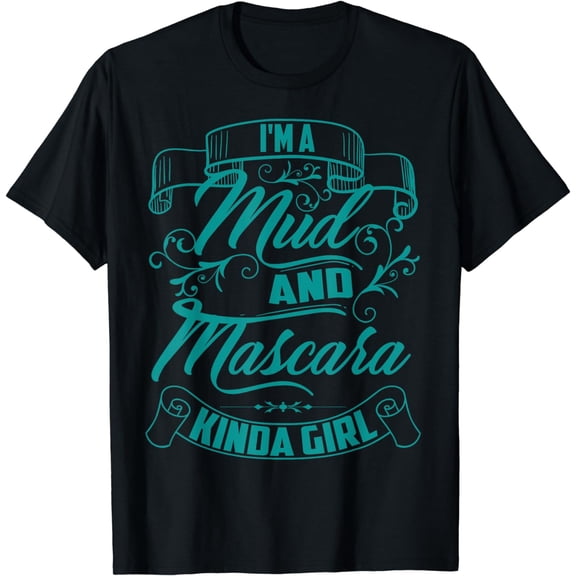 Cool Trendy I'm A Mud And Mascara Kinda Girl Shirt MTB Gift