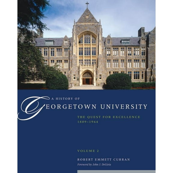 A History of Georgetown University : The Quest for Excellence, 1889-1964, Volume 2 (Hardcover)