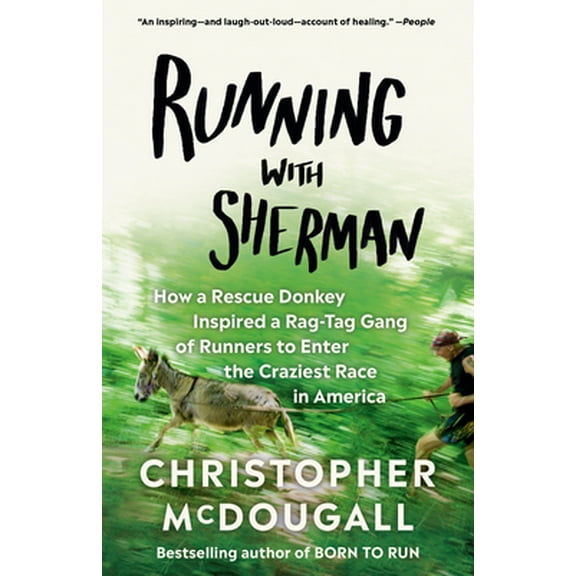 Pre-Owned Running with Sherman: How a Rescue Donkey Inspired a Rag-Tag Gang of Runners to Enter the (Paperback 9780525433255) by Christopher McDougall