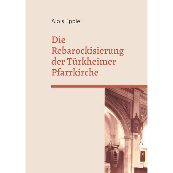 Die Rebarockisierung der Türkheimer Pfarrkirche: 8. Heimatschrift für das östliche Unterallgäu, (Paperback)