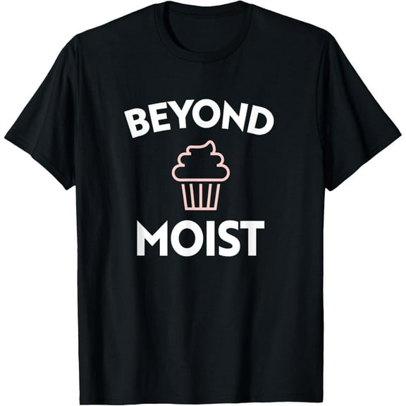 Exquisite and comfortable-Funny Cupcake Beyond Moist T-Shirt