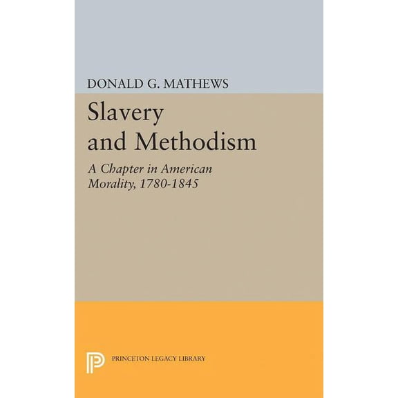 Princeton Legacy Library Slavery and Methodism: A Chapter in American Morality, 1780-1845, Book 2352, (Paperback)