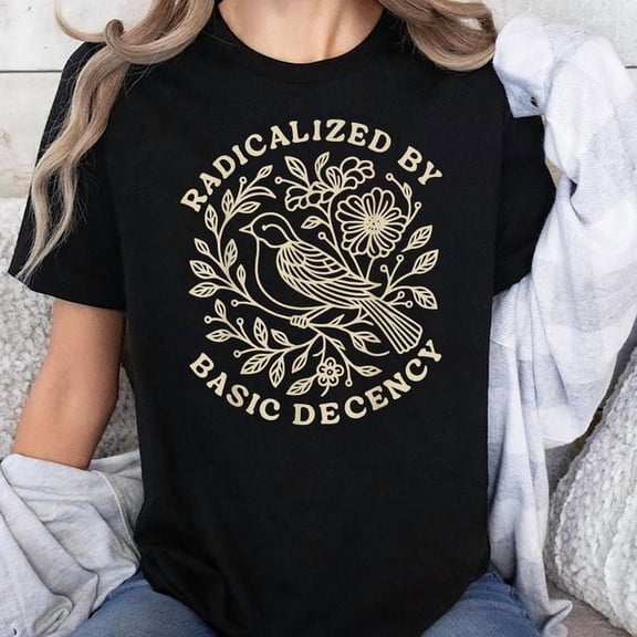 Radicalized by Basic Decency Floral Womens T-Shirt Unisex, Sizes S-5XL, Tbun