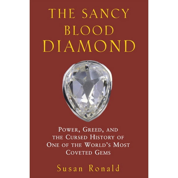 The Sancy Blood Diamond: Power, Greed, and the Cursed History of One of the World's Most Coveted Gems, (Hardcover)