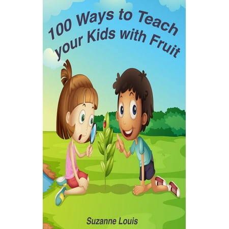 100 Ways to Teach Your Kids with Fruit - eBook (Best Way To Teach Your Child To Recognize Letters)