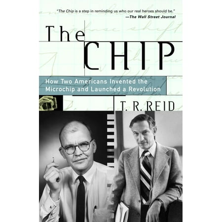 The Chip : How Two Americans Invented the Microchip and Launched a