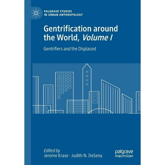 Palgrave Studies in Urban Anthropology Gentrification Around the World, Volume I: Gentrifiers and the Displaced, (Paperback)